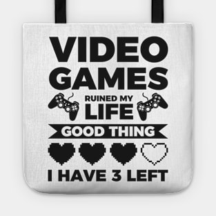 Video games ruined my life good thing I have 3 left Tote