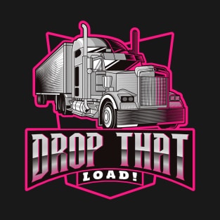 DROP THAT LOAD T-Shirt