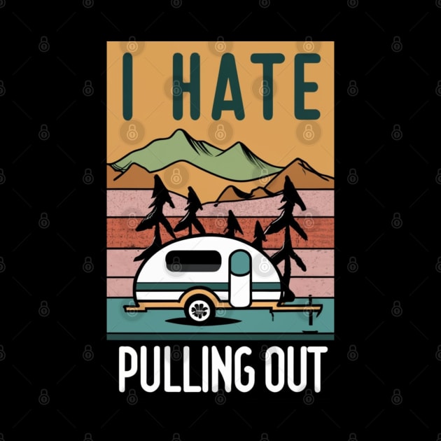 I Hate Pulling Out Funny Camping Trailer Retro Travel by click2print