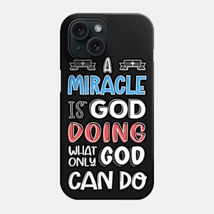 A miracle is God doing what only God can do Phone Case