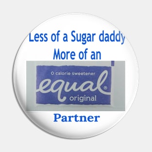 Not a Sugar Daddy an Equal Partner Pin