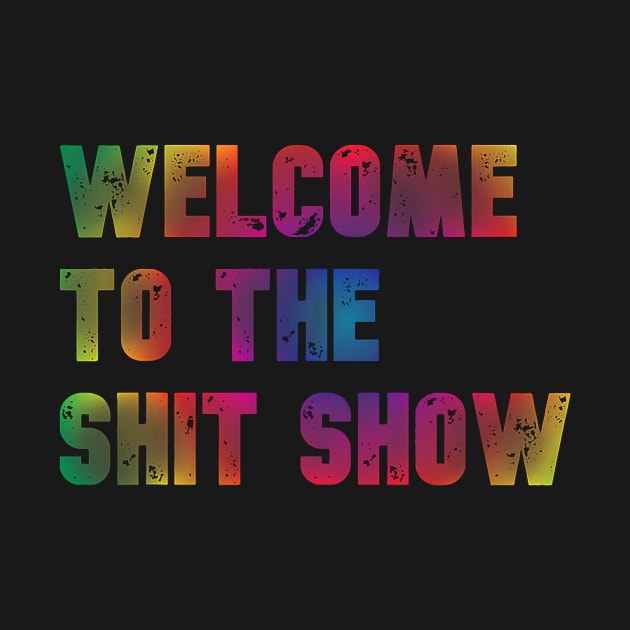 Welcome to the Shit Show - Radial Rainbow Faded by jadolomadolo