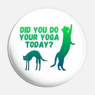 Did you do your yoga today? | Cat stretching design Pin