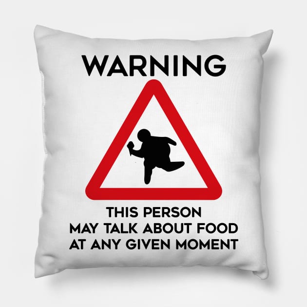 Food Design Warning This Person May Talk About Food At Any Given Moment Pillow by TDDesigns