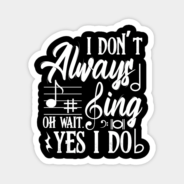 I Don't Always Sing Oh Wait Yes I Do Theater Magnet by Funnyawesomedesigns