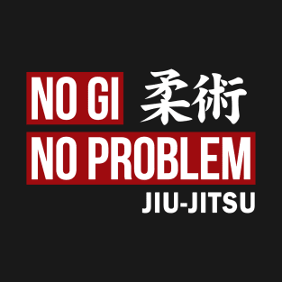 JIU JITSU - NO GI NO PROBLEM T-Shirt