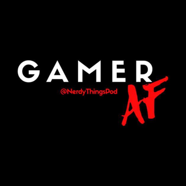 Gamer AF by Nerdy Things Podcast