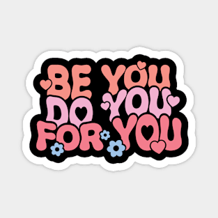 Be You Do You For You Magnet