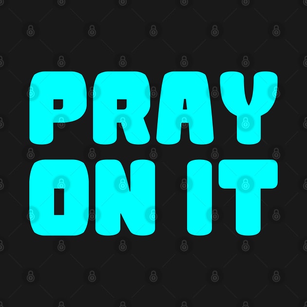 PRAY ON IT by Christian ever life