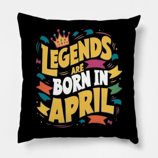 Legends are born in April Pillow