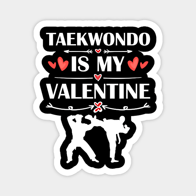 Taekwondo Is My Valentine T-Shirt Funny Humor Fans Magnet by maximel19722