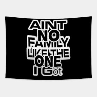 Aint No Family Like the One I Got Tapestry