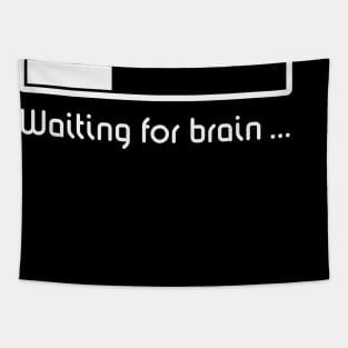 Waiting For Brain ... (Brain Loading / White) Tapestry