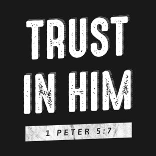Trust In Him Gospel Shirt T-Shirt