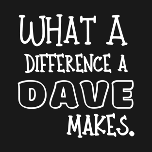 What a difference a Dave makes (dark background) T-Shirt