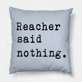 Reacher Said Nothing Pillow