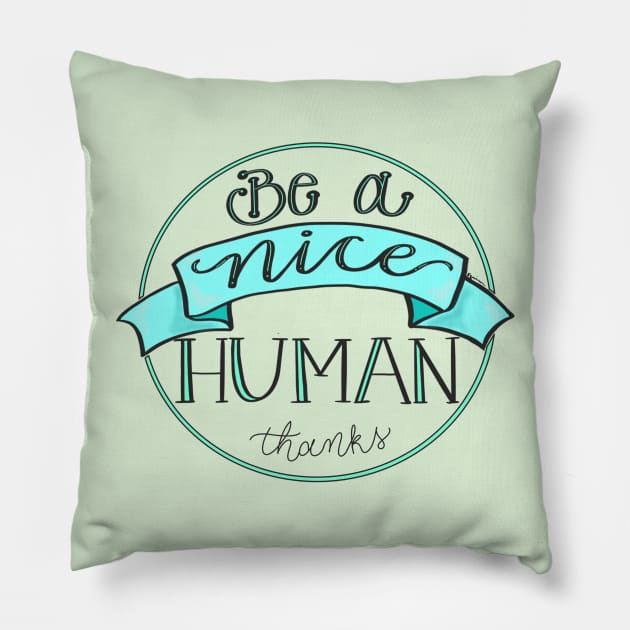 Be a Nice Human Pillow by BlackSheepArts