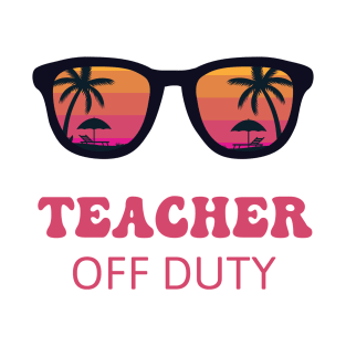 Teacher Off Duty Teacher Summer T-Shirt