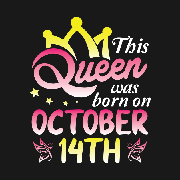 Happy Birthday To Me You Nana Mommy Aunt Sister Wife Daughter This Queen Was Born On October 14th by Cowan79