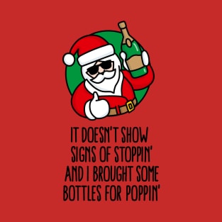 It doesn't show signs of stoppin and I brought some bottles for poppin’ New year's eve Champaign happy new year Sylvester T-Shirt