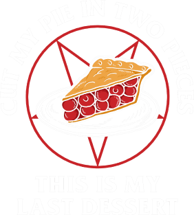 Cut My Pie In Two Pieces This Is My Last Desert Magnet