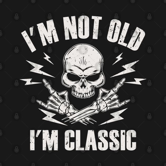 I'm Not Old I'm Classic by Etopix