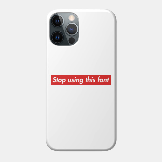 Supreme Stop Using This Font Supreme Phone Case Teepublic