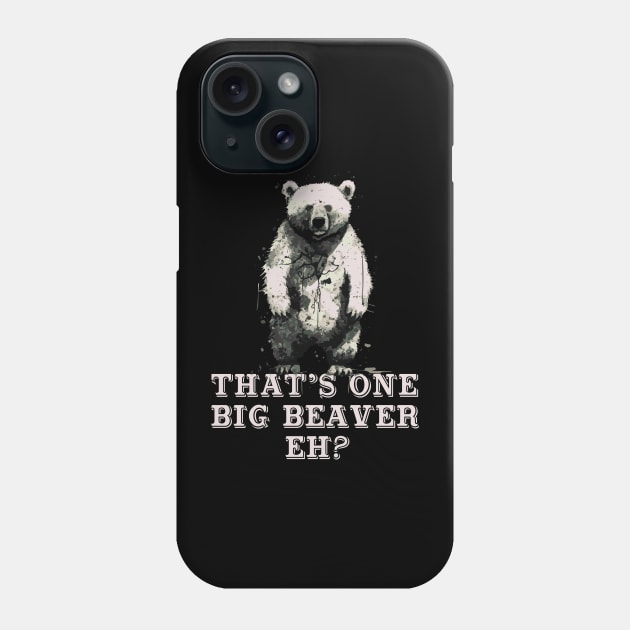 That's One Big Beaver, Eh? Bear Phone Case by Barn Shirt USA