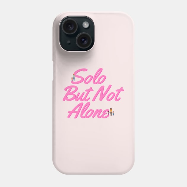 Solo but not Phone Case by SoloMoms! Talk Shop