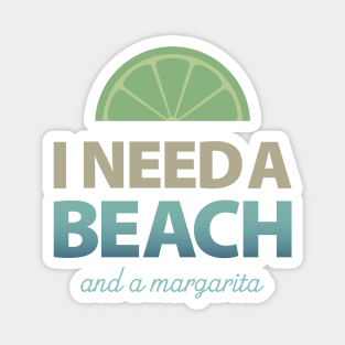 I Need a Beach and a Margarita Magnet