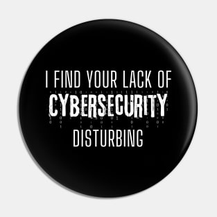 Hacking Gift - I find your lack of Cybersecurity disturbing Pin