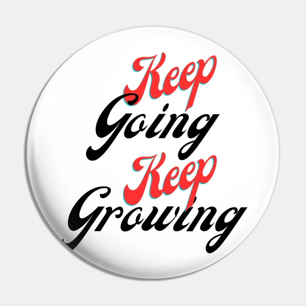 Keep going, keep growing Pin by Aphro art design 