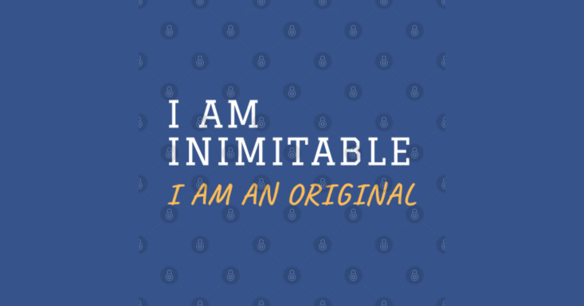 i am inimitable i am an original -Hamilton musical quote - I Am Inimitable I Am An Original - T
