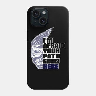 Im afraid your path ends here Phone Case