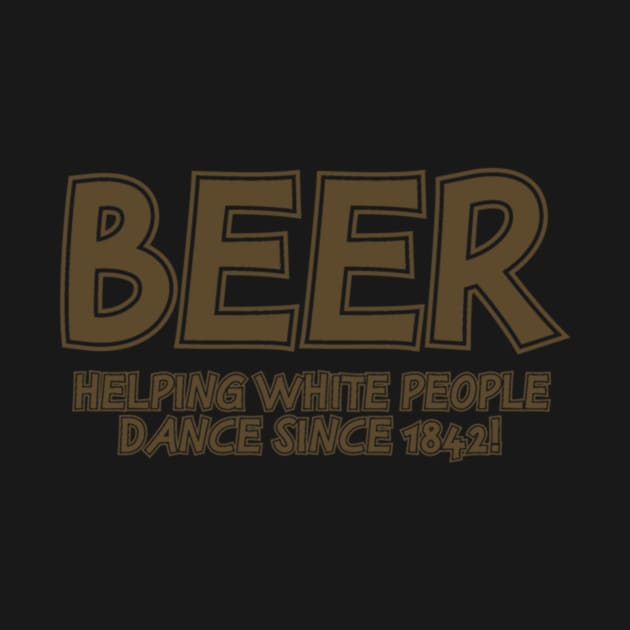 Beer Helping White People Dance by Noerhalimah