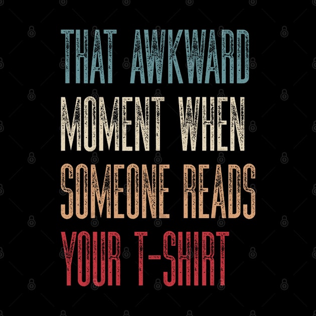 Sarcastic Humor That Awkward Moment When Someone Reads Your T-Shirt by kaden.nysti