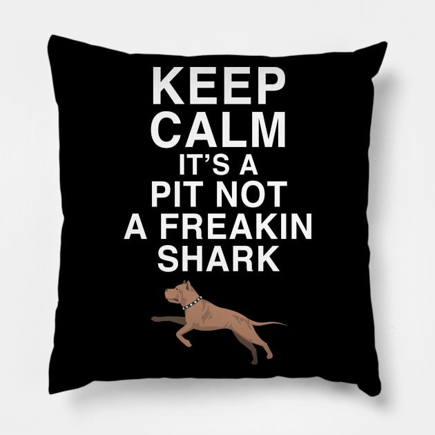 Keep calm its a pit not a freakin shark Pillow by beaching