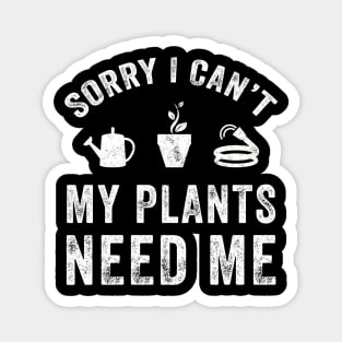 Sorry I can't my plants need me Magnet