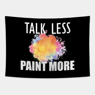 Painter - Talk Less Paint More Tapestry