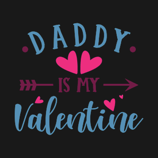 Daddy is my Valentine T-Shirt