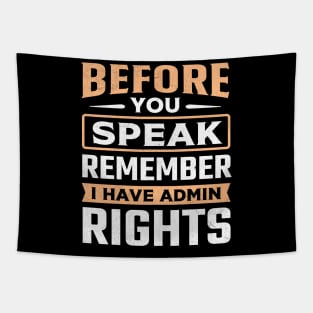 Before You Speak Remember I Have Admin Rights Tapestry