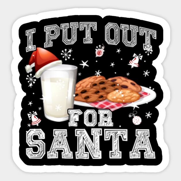 I Put Out For Santa Funny Christmas Cookies And Milk Funny Funny Christmas Gift Sticker Teepublic Uk