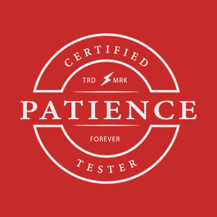 certified patience tester T-Shirt