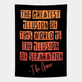 The greatest illusion of this world is the illusion of separation Tapestry