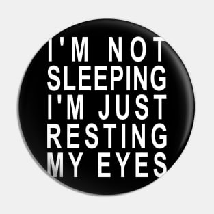 I'm not Sleeping I'm Just Resting My Eyes Pin