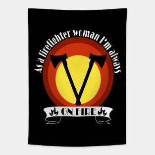 As a firefighter woman I'm always on fire | firewoman Tapestry