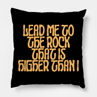 Lead me to the rock that is higher than I Pillow