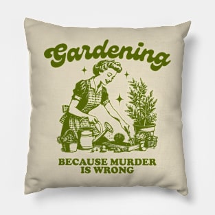 Gardening Because Murder Is Wrong Pillow