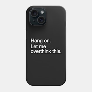 Hang on. Let me overthink this. Phone Case