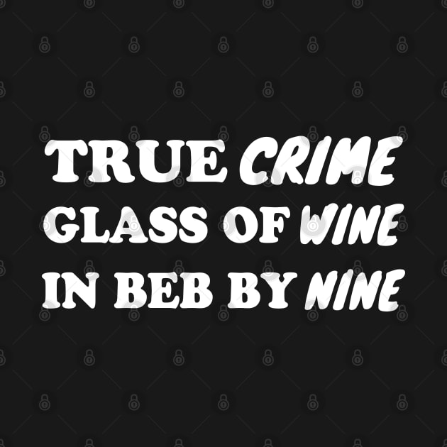 True Crime Glass Of Wine In Bed By Nine by WorkMemes